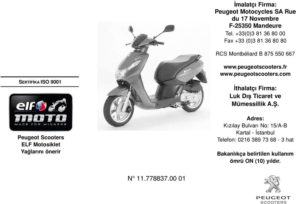 Motosiklet Ya lar n önerir www.peugeotscooters.fr www.peugeotscooters.com thalatç Firma: Luk D fl Ticaret ve Mümessillik A.