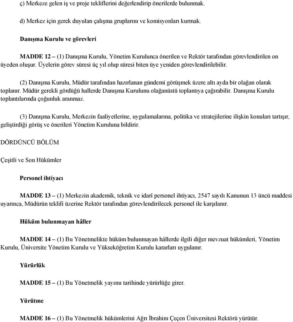 Üyelerin görev süresi üç yıl olup süresi biten üye yeniden görevlendirilebilir. (2) Danışma Kurulu, Müdür tarafından hazırlanan gündemi görüşmek üzere altı ayda bir olağan olarak toplanır.