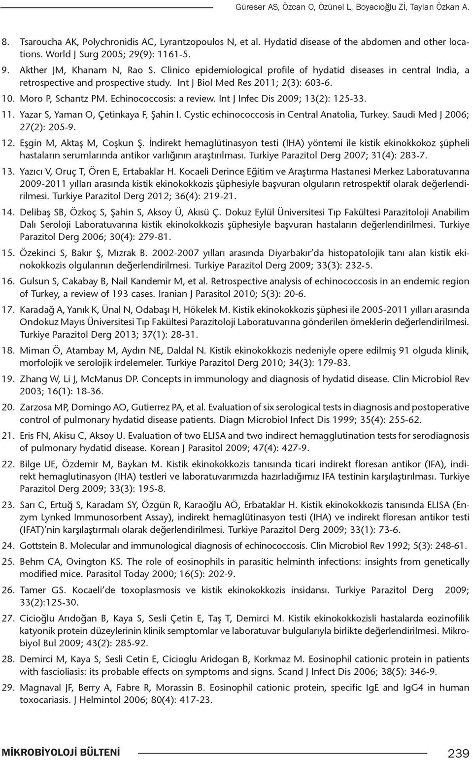 Int J Biol Med Res 2011; 2(3): 603-6. 10. Moro P, Schantz PM. Echinococcosis: a review. Int J Infec Dis 2009; 13(2): 125-33. 11. Yazar S, Yaman O, Çetinkaya F, Şahin I.