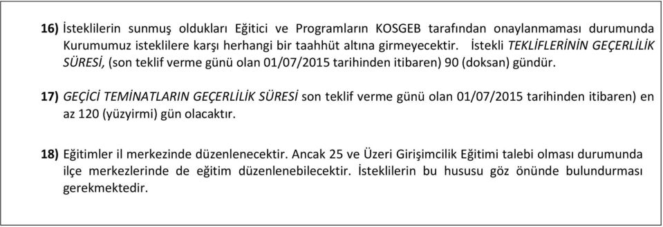 17) GEÇİCİ TEMİNATLARIN GEÇERLİLİK SÜRESİ son teklif verme günü olan 01/07/2015 tarihinden itibaren) en az 120 (yüzyirmi) gün olacaktır.