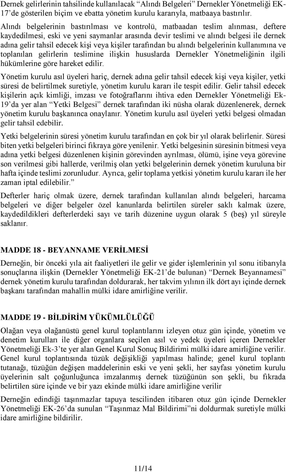 kişi veya kişiler tarafından bu alındı belgelerinin kullanımına ve toplanılan gelirlerin teslimine ilişkin hususlarda Dernekler Yönetmeliğinin ilgili hükümlerine göre hareket edilir.