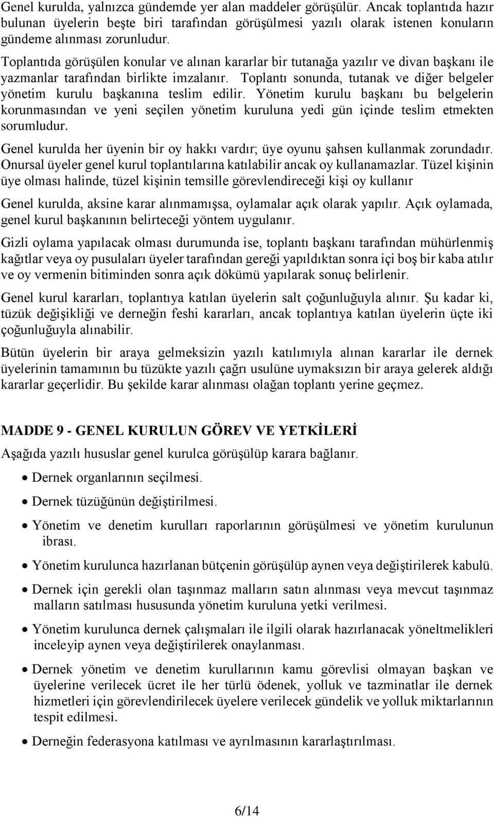 Toplantı sonunda, tutanak ve diğer belgeler yönetim kurulu başkanına teslim edilir.