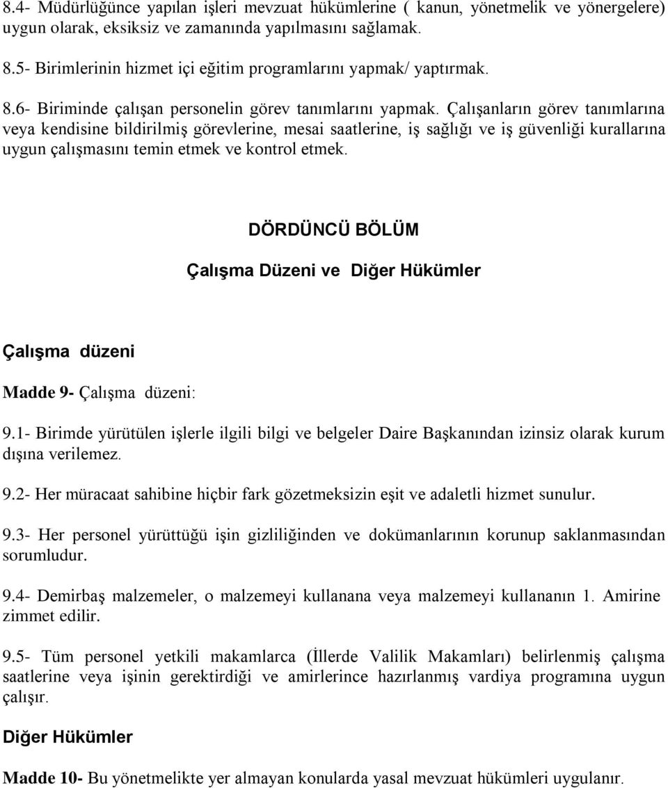 Çalışanların görev tanımlarına veya kendisine bildirilmiş görevlerine, mesai saatlerine, iş sağlığı ve iş güvenliği kurallarına uygun çalışmasını temin etmek ve kontrol etmek.