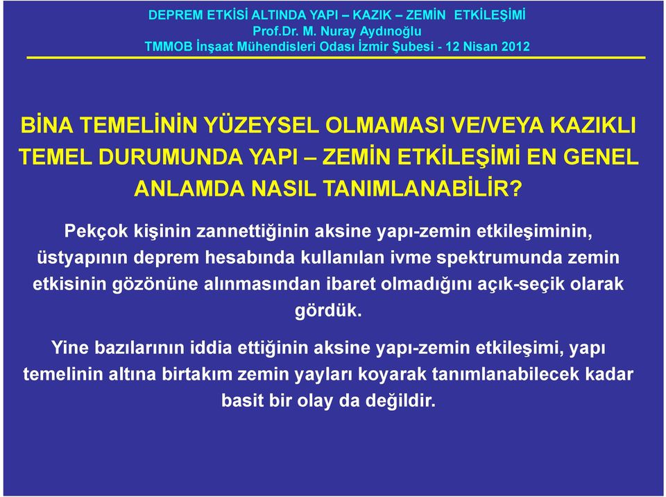 Pekçok kişinin zannettiğinin aksine yapı-zemin etkileşiminin, üstyapının deprem hesabında kullanılan ivme spektrumunda