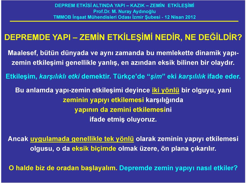 Etkileşim, karşılıklı etki demektir. Türkçe de şim eki karşılılık ifade eder.