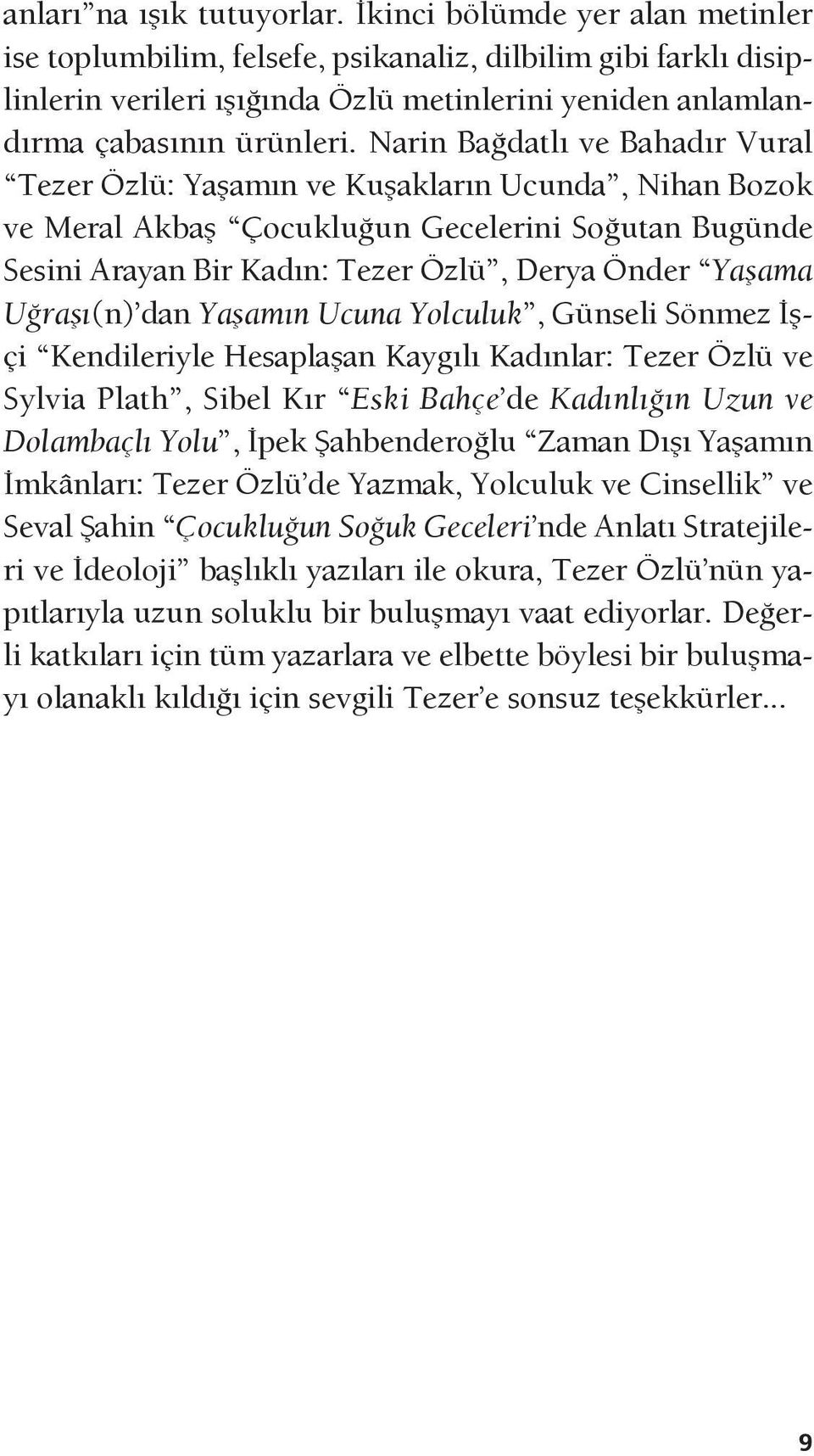 Narin Bağdatlı ve Bahadır Vural Tezer Özlü: Yaşamın ve Kuşakların Ucunda, Nihan Bozok ve Meral Akbaş Çocukluğun Gecelerini Soğutan Bugünde Sesini Arayan Bir Kadın: Tezer Özlü, Derya Önder Yaşama