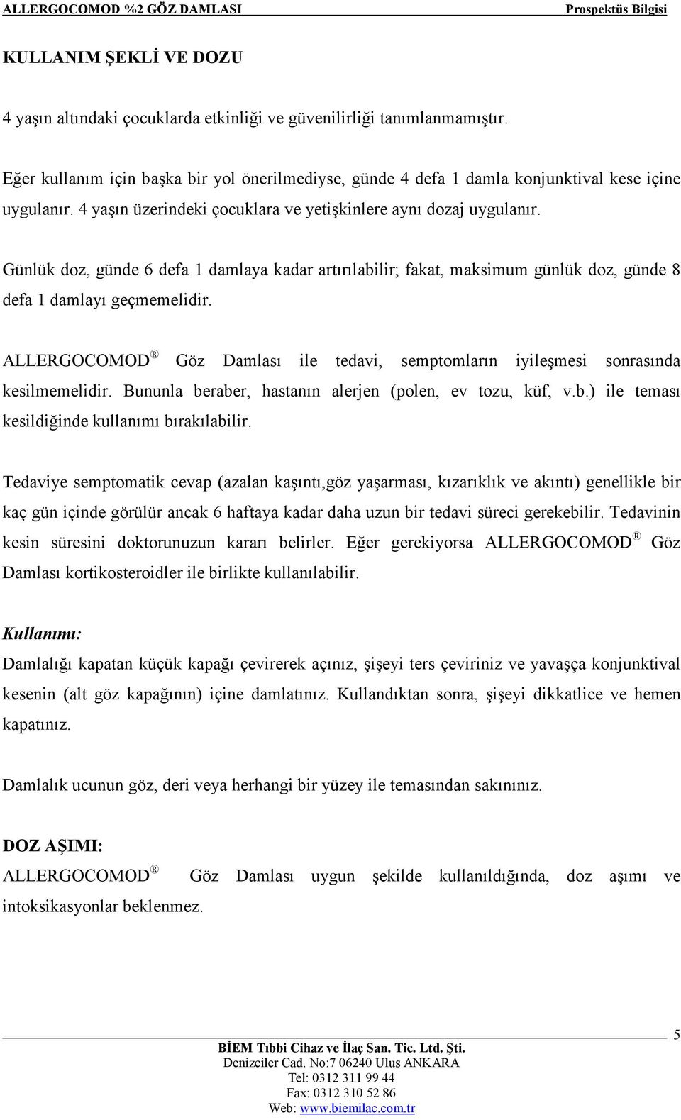 ALLERGOCOMOD Göz Damlası ile tedavi, semptomların iyileşmesi sonrasında kesilmemelidir. Bununla beraber, hastanın alerjen (polen, ev tozu, küf, v.b.) ile teması kesildiğinde kullanımı bırakılabilir.