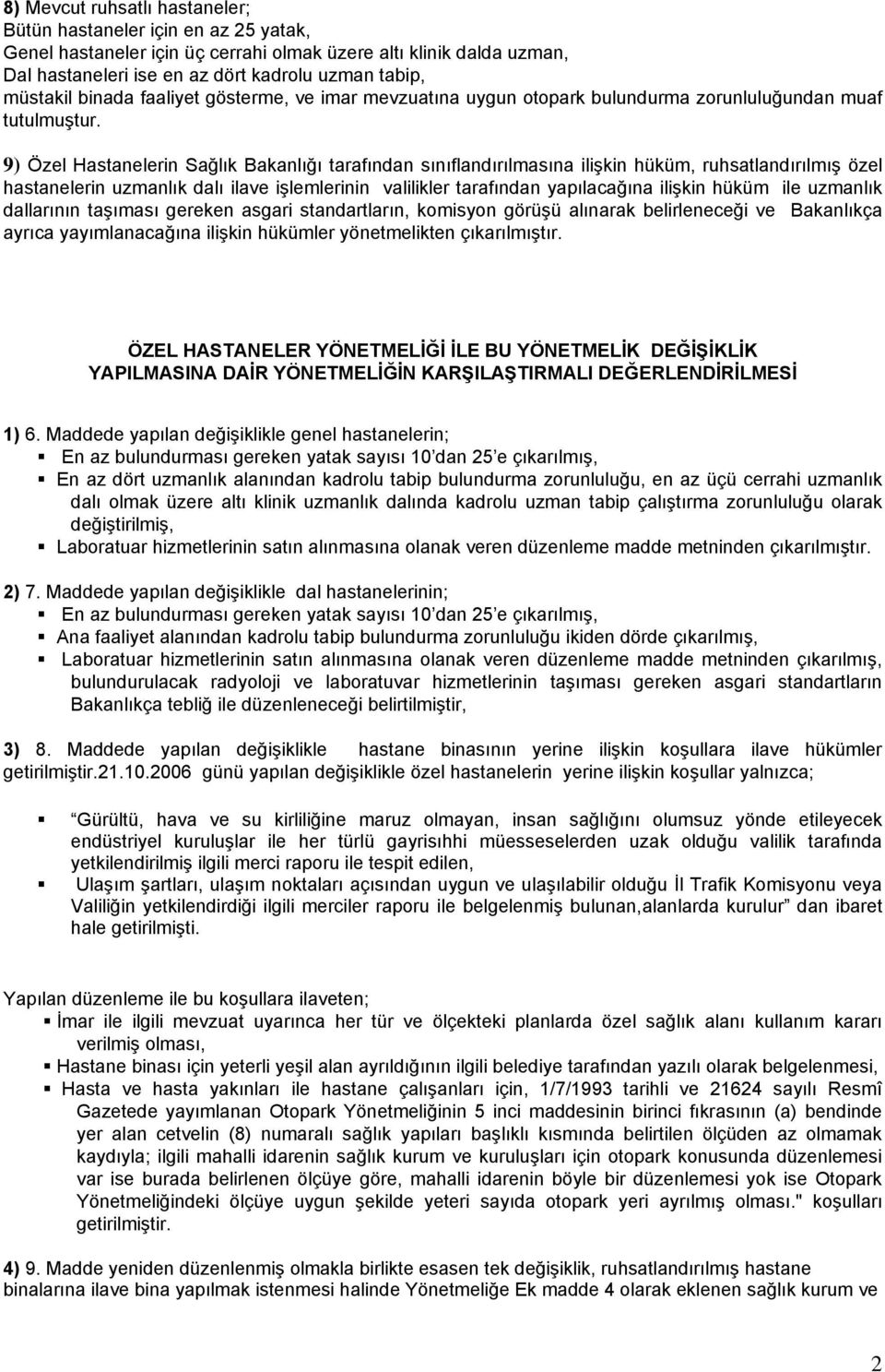 9) Özel Hastanelerin Sağlık Bakanlığı tarafından sınıflandırılmasına ilişkin hüküm, ruhsatlandırılmış özel hastanelerin uzmanlık dalı ilave işlemlerinin valilikler tarafından yapılacağına ilişkin