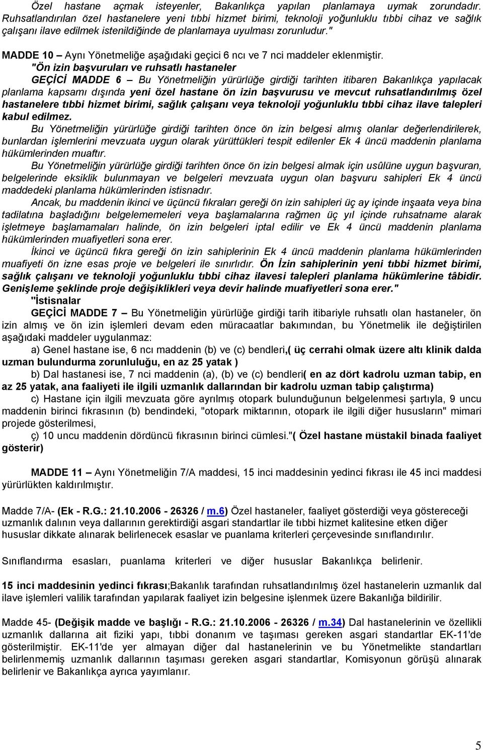 " MADDE 10 Aynı Yönetmeliğe aşağıdaki geçici 6 ncı ve 7 nci maddeler eklenmiştir.