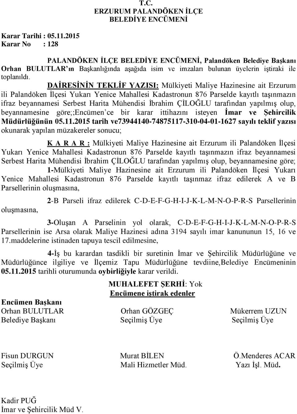 Hazinesine ait Erzurum ili Palandöken İlçesi Yukarı Yenice Mahallesi Kadastronun 876 Parselde kayıtlı taşınmazın ifraz beyannamesi Serbest Harita Mühendisi İbrahim ÇİLOĞLU tarafından yapılmış olup,