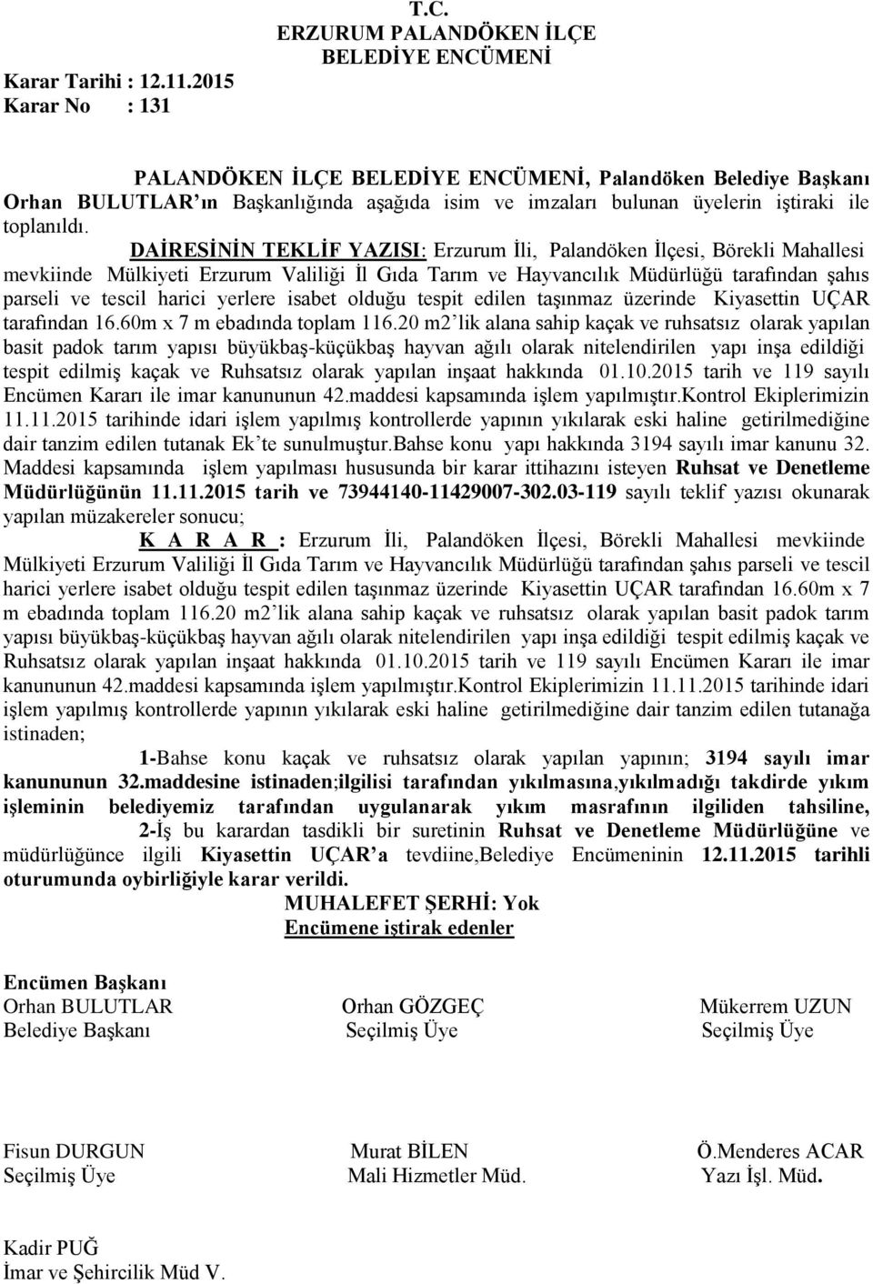 Mahallesi mevkiinde Mülkiyeti Erzurum Valiliği İl Gıda Tarım ve Hayvancılık Müdürlüğü tarafından şahıs parseli ve tescil harici yerlere isabet olduğu tespit edilen taşınmaz üzerinde Kiyasettin UÇAR