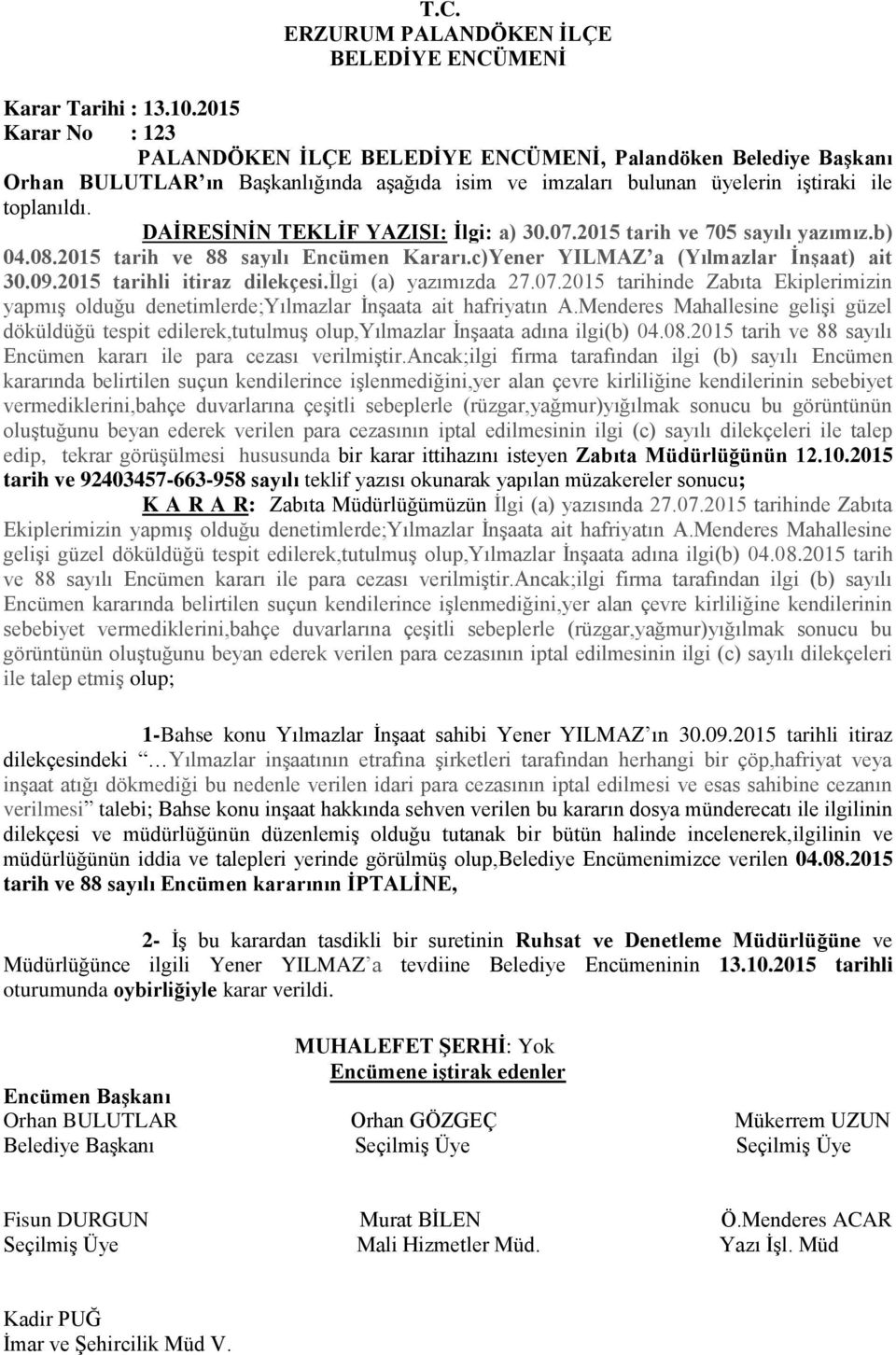 2015 tarih ve 705 sayılı yazımız.b) 04.08.2015 tarih ve 88 sayılı Encümen Kararı.c)Yener YILMAZ a (Yılmazlar İnşaat) ait 30.09.2015 tarihli itiraz dilekçesi.ilgi (a) yazımızda 27.07.