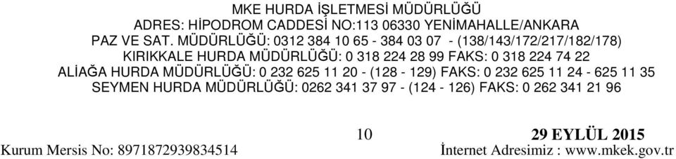 318 224 74 22 ALİAĞA HURDA MÜDÜRLÜĞÜ: 0 232 625 11 20 - (128-129) FAKS: 0 232 625 11 24-625 11 35 SEYMEN HURDA