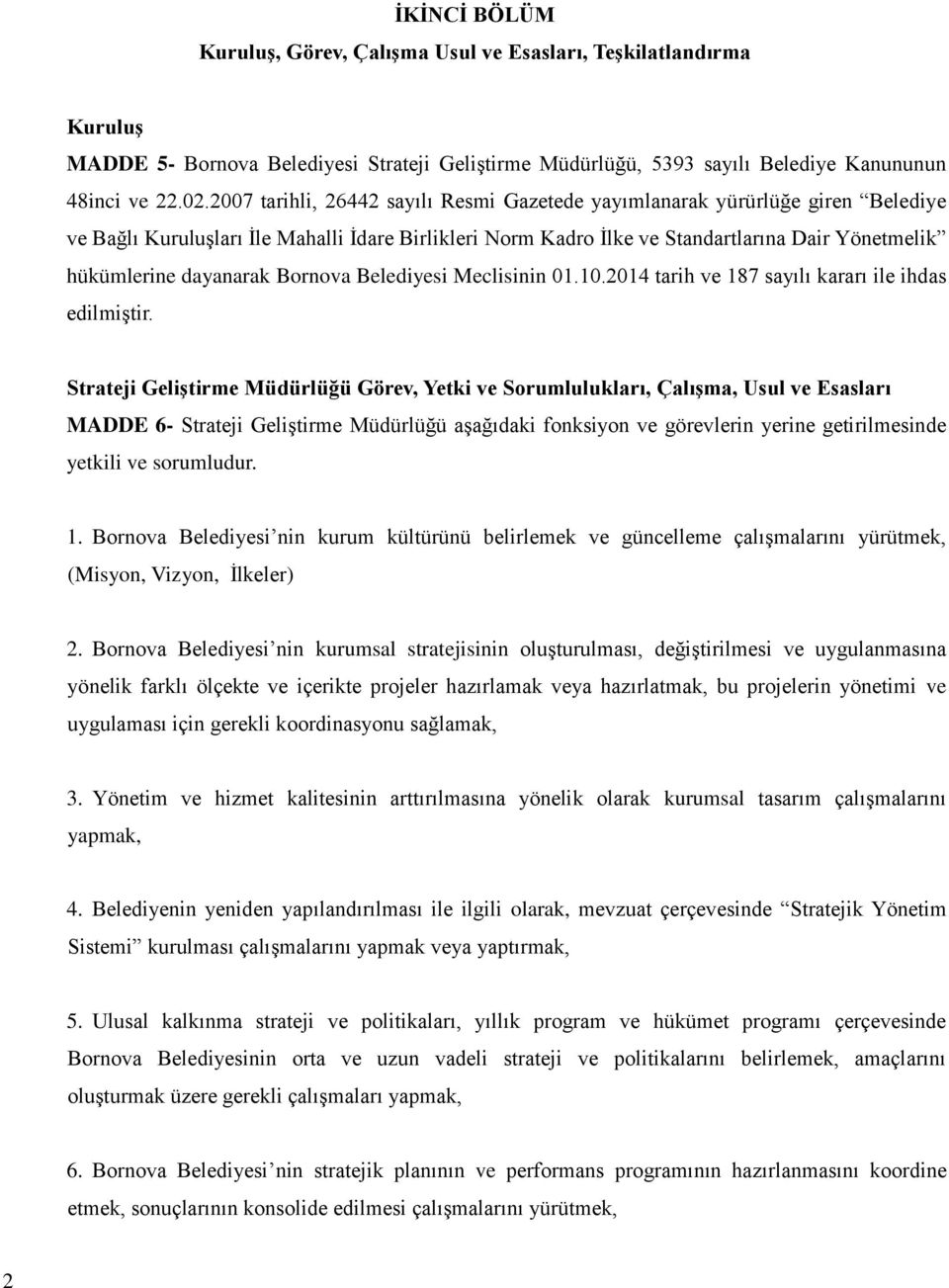 dayanarak Bornova Belediyesi Meclisinin 01.10.2014 tarih ve 187 sayılı kararı ile ihdas edilmiştir.