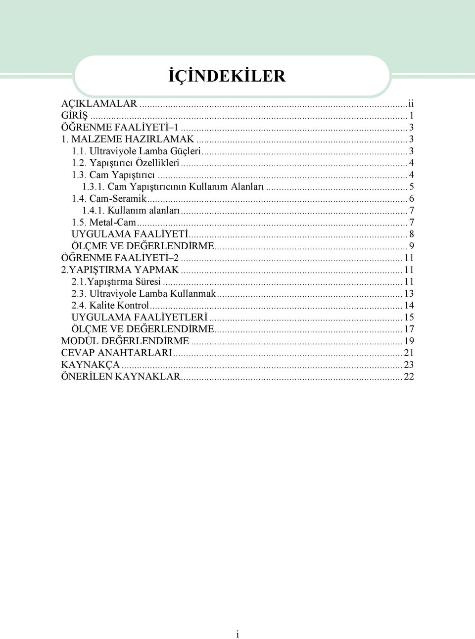 ..8 ÖLÇME VE DEĞERLENDİRME...9 ÖĞRENME FAALİYETİ 2...11 2.YAPIŞTIRMA YAPMAK...11 2.1.Yapıştırma Süresi...11 2.3. Ultraviyole Lamba Kullanmak...13 2.4.