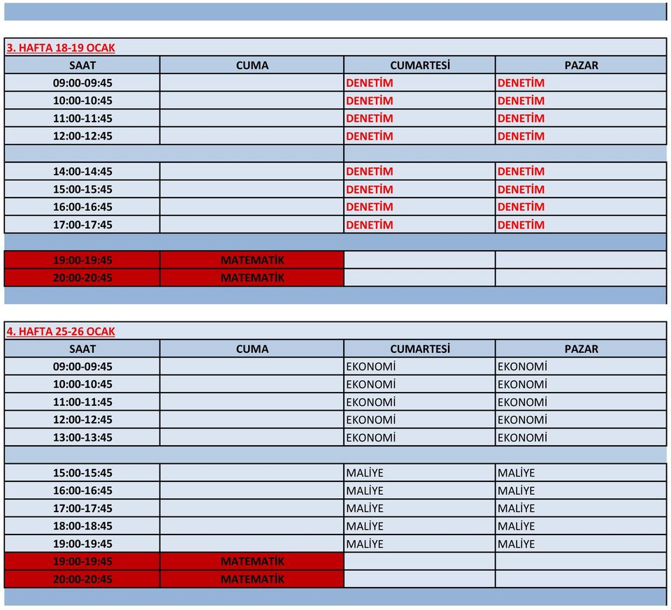 HAFTA 25-26 OCAK 09:00-09:45 EKONOMİ EKONOMİ 10:00-10:45 EKONOMİ EKONOMİ 11:00-11:45 EKONOMİ EKONOMİ 12:00-12:45 EKONOMİ EKONOMİ