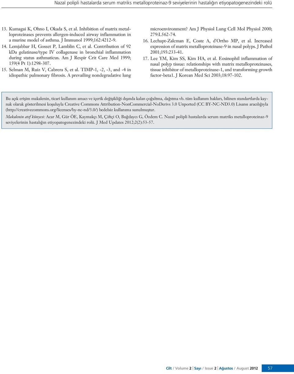 Contribution of 92 kda gelatinase/type IV collagenase in bronchial inflammation during status asthmaticus. Am J Respir Crit Care Med 1999; 159(4 Pt 1):1298-307. 15. Selman M, Ruiz V, Cabrera S, et al.