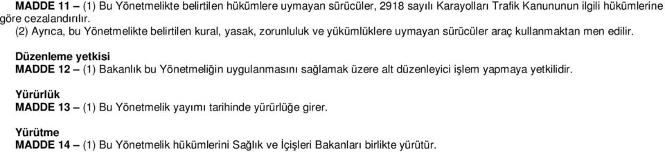 (2) Ayr ca, bu Yönetmelikte belirtilen kural, yasak, zorunluluk ve yükümlüklere uymayan sürücüler araç kullanmaktan men edilir.