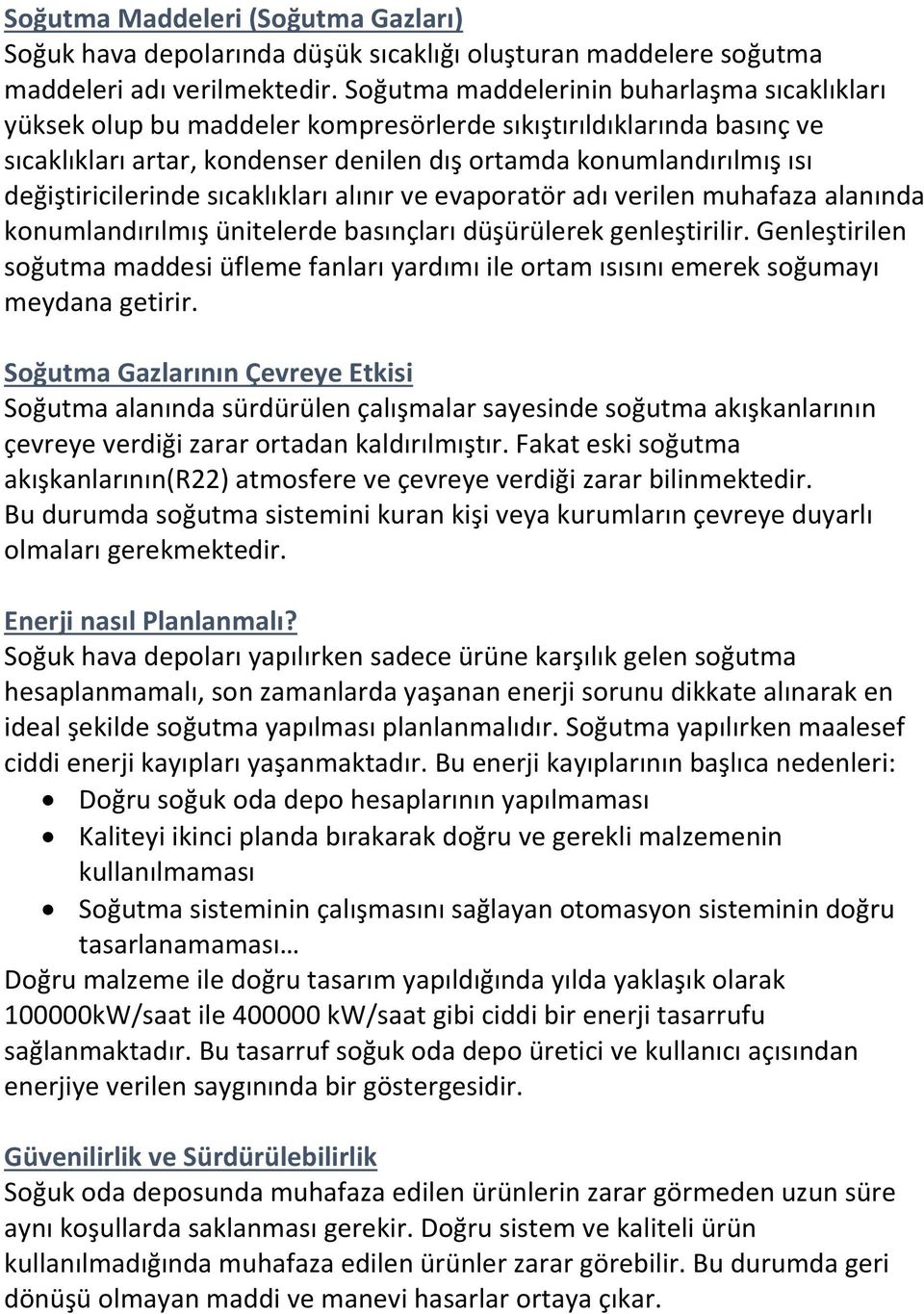 değiştiricilerinde sıcaklıkları alınır ve evaporatör adı verilen muhafaza alanında konumlandırılmış ünitelerde basınçları düşürülerek genleştirilir.