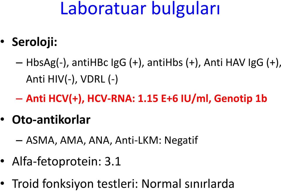 15 E+6 IU/ml, Genotip 1b Oto-antikorlar ASMA, AMA, ANA, Anti-LKM: