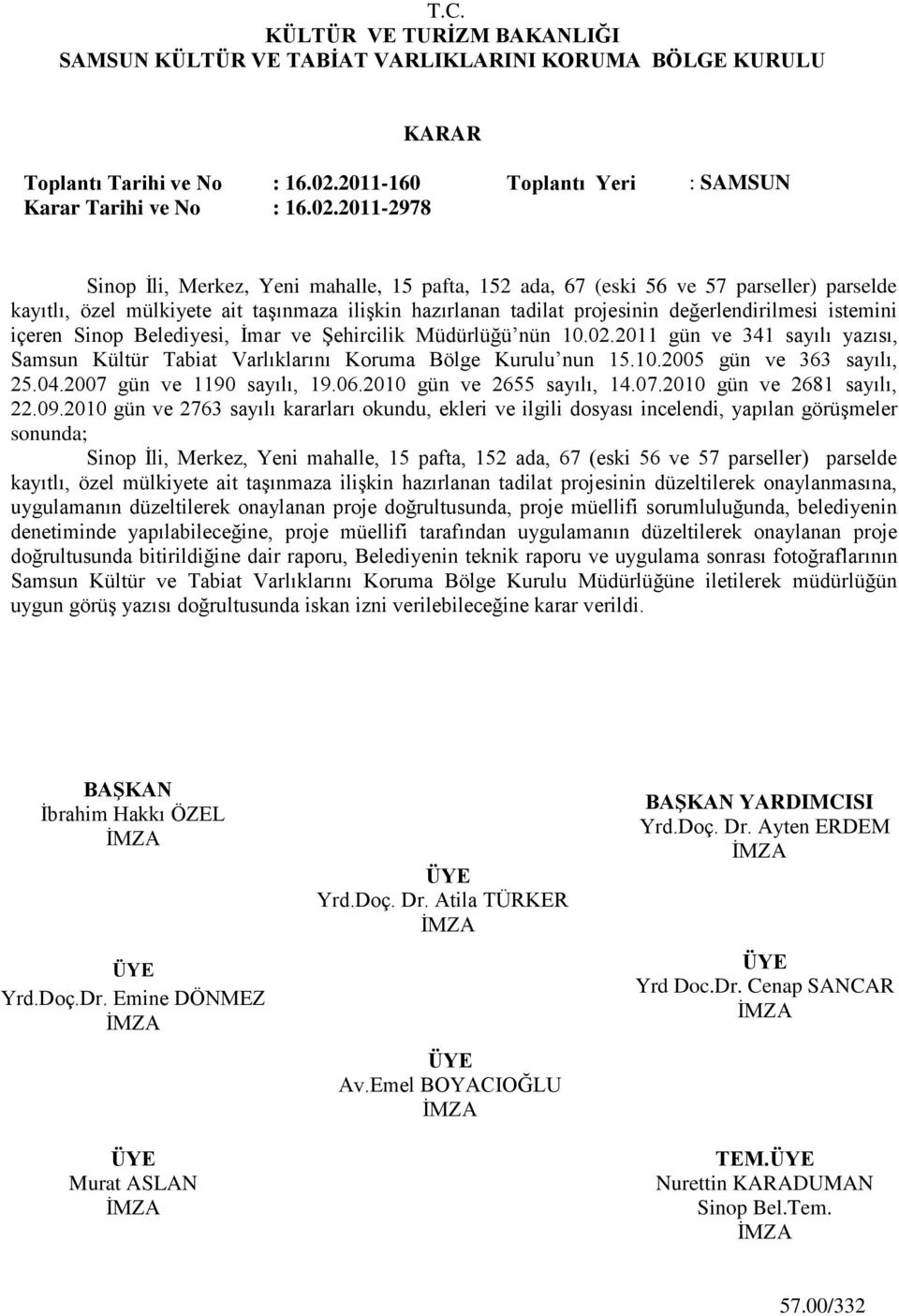 2011-2978 Sinop Ġli, Merkez, Yeni mahalle, 15 pafta, 152 ada, 67 (eski 56 ve 57 parseller) parselde kayıtlı, özel mülkiyete ait taģınmaza iliģkin hazırlanan tadilat projesinin değerlendirilmesi