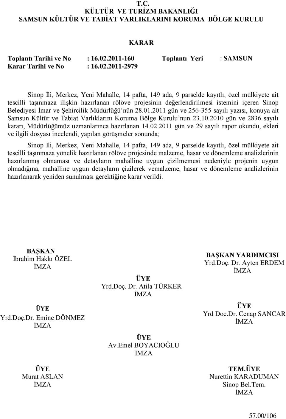 2011-2979 Sinop Ġli, Merkez, Yeni Mahalle, 14 pafta, 149 ada, 9 parselde kayıtlı, özel mülkiyete ait tescilli taģınmaza iliģkin hazırlanan rölöve projesinin değerlendirilmesi istemini içeren Sinop