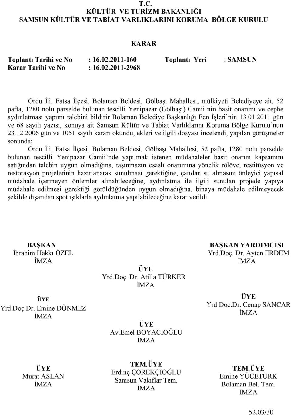 2011-2968 Ordu Ġli, Fatsa Ġlçesi, Bolaman Beldesi, GölbaĢı Mahallesi, mülkiyeti Belediyeye ait, 52 pafta, 1280 nolu parselde bulunan tescilli Yenipazar (GölbaĢı) Camii nin basit onarımı ve cephe