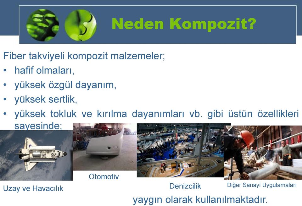 dayanım, yüksek sertlik, yüksek tokluk ve kırılma dayanımları vb.