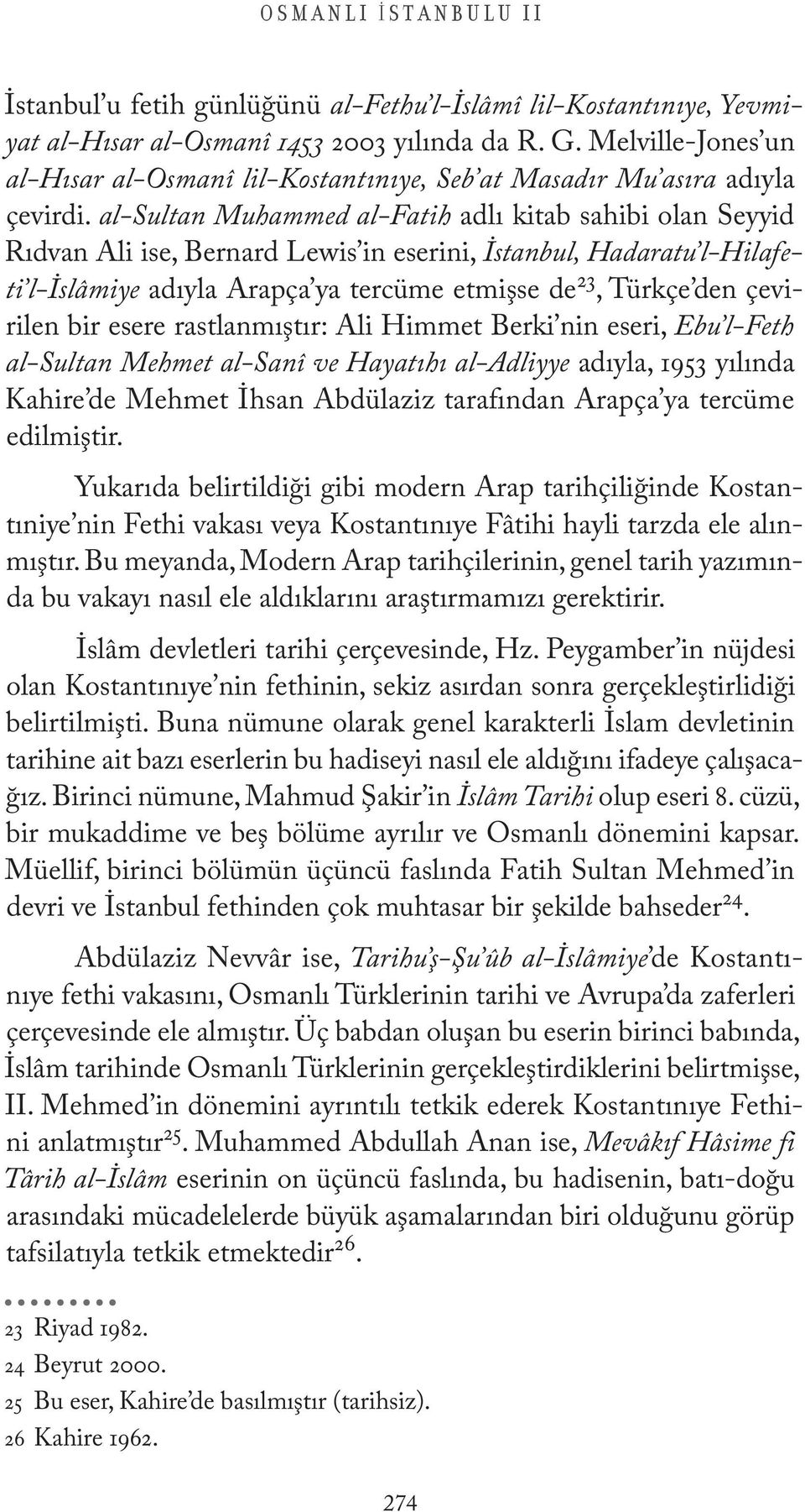 al-sultan Muhammed al-fatih adlı kitab sahibi olan Seyyid Rıdvan Ali ise, Bernard Lewis in eserini, İstanbul, Hadaratu l-hilafeti l-islâmiye adıyla Arapça ya tercüme etmişse de 23, Türkçe den