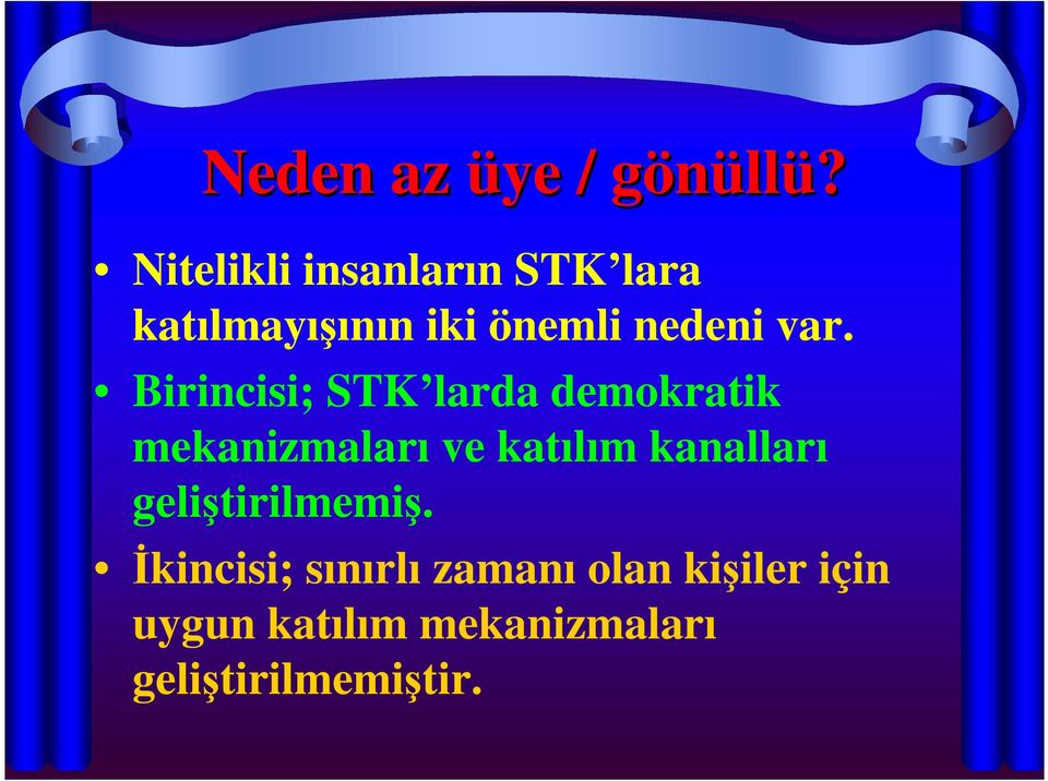 Birincisi; STK larda demokratik mekanizmaları ve katılım kanalları