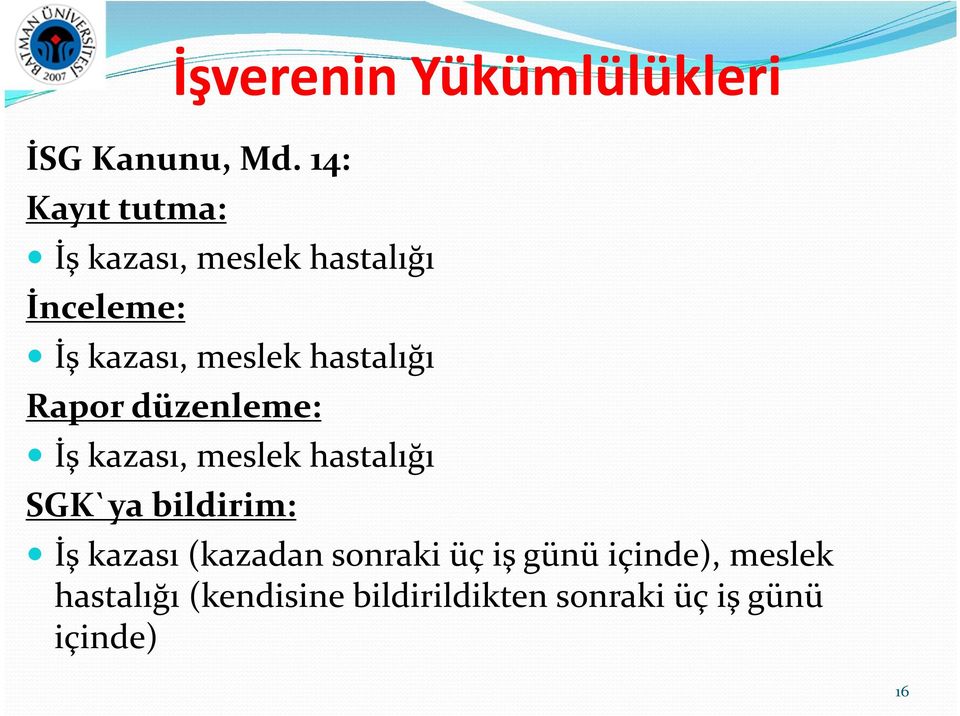 hastalığı Rapor düzenleme: İş kazası, meslek hastalığı SGK`ya bildirim: İş