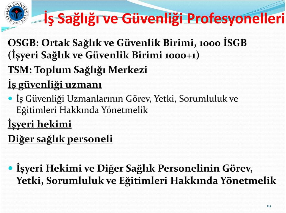 Uzmanlarının Görev, Yetki, Sorumluluk ve Eğitimleri Hakkında Yönetmelik İşyeri hekimi Diğer sağlık