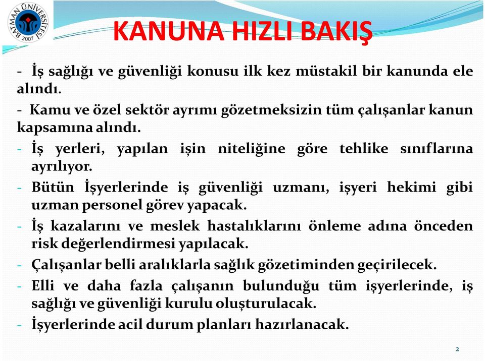 - Bütün İşyerlerinde iş güvenliği uzmanı, işyeri hekimi gibi uzman personel görev yapacak.