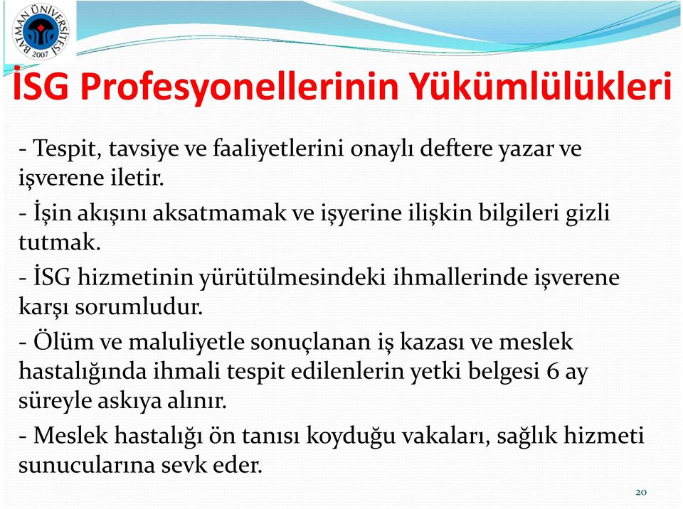 - İSG hizmetinin yürütülmesindeki ihmallerinde işverene karşı sorumludur.