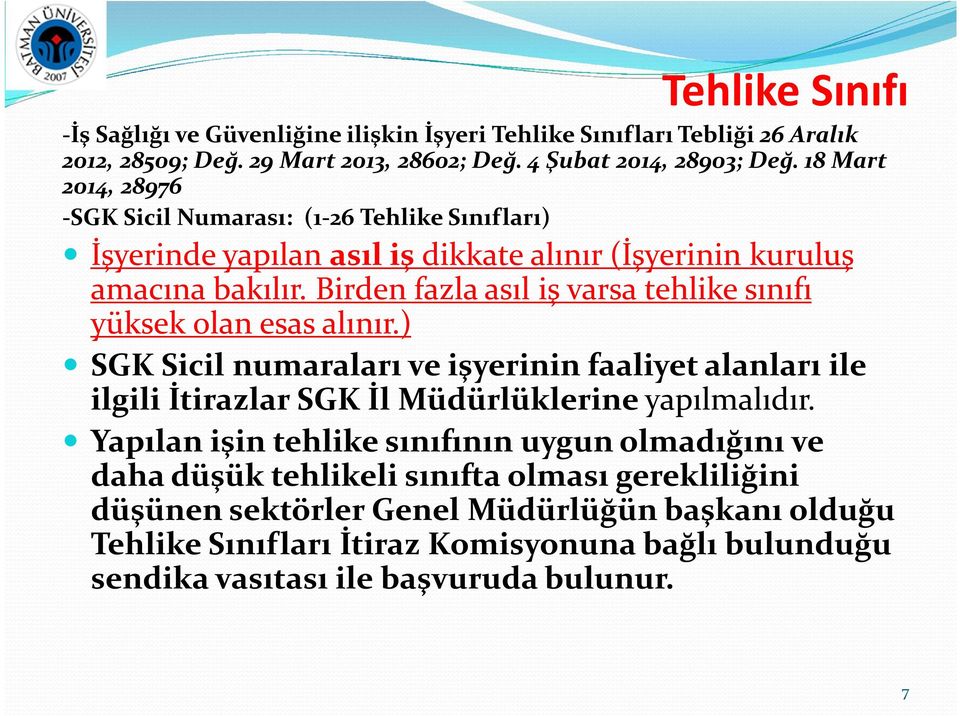 Birden fazla asıl iş varsa tehlike sınıfı yüksek olan esas alınır.) SGK Sicil numaraları ve işyerinin faaliyet alanları ile ilgili İtirazlar SGK İl Müdürlüklerine yapılmalıdır.