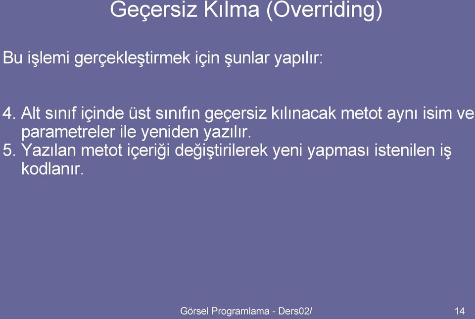 Alt sınıf içinde üst sınıfın geçersiz kılınacak metot aynı isim ve