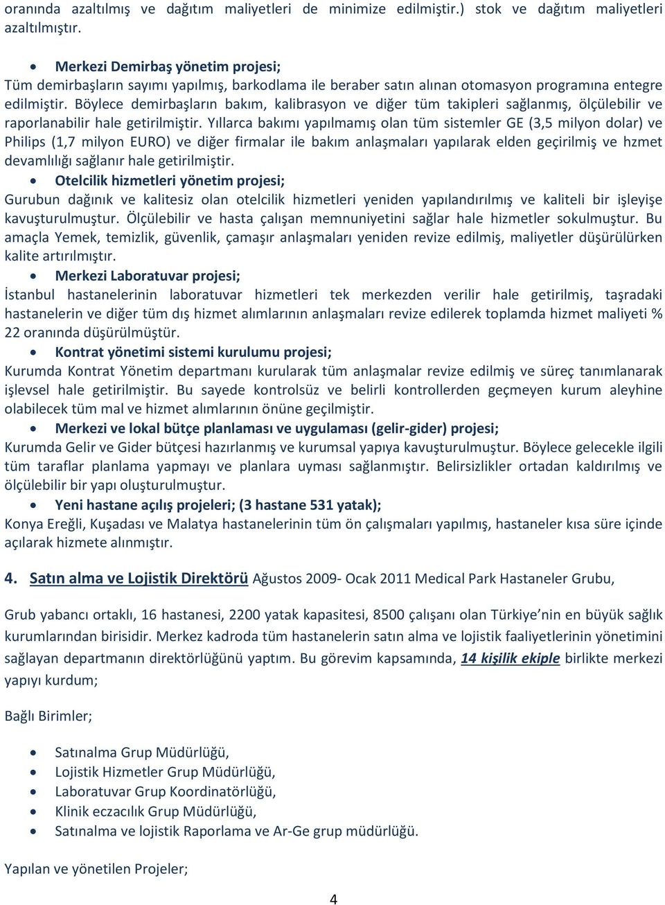 Böylece demirbaşların bakım, kalibrasyon ve diğer tüm takipleri sağlanmış, ölçülebilir ve raporlanabilir hale getirilmiştir.