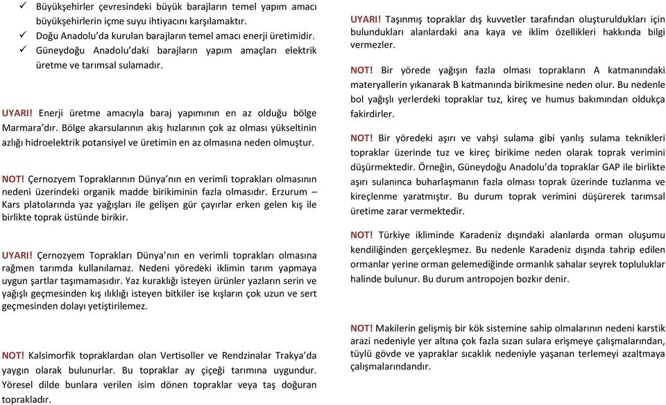 Bölge akarsularının akış hızlarının çok az olması yükseltinin azlığı hidroelektrik potansiyel ve üretimin en az olmasına neden olmuştur. NOT!