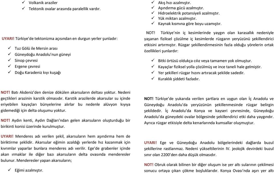 Aşındırma gücü azalmıştır. Hidroelektrik potansiyeli azalmıştır. Yük miktarı azalmıştır. Kaynak kısmına göre boyu uzamıştır. NOT!