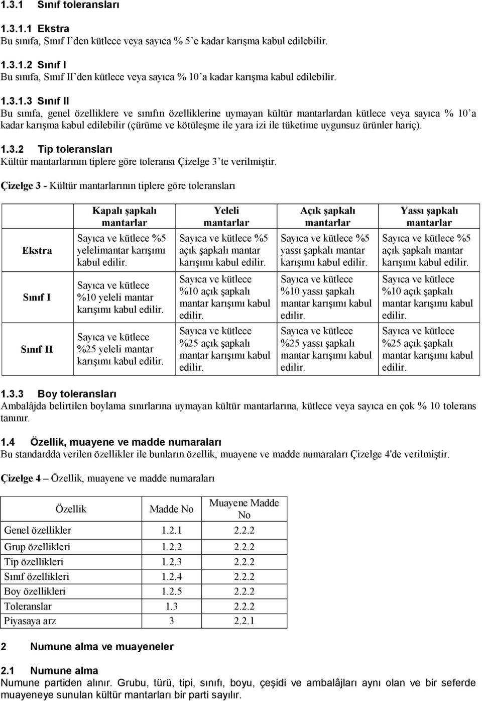 tüketime uygunsuz ürünler hariç). 1.3.2 Tip toleransları Kültür mantarlarının tiplere göre toleransı Çizelge 3 te verilmiştir.