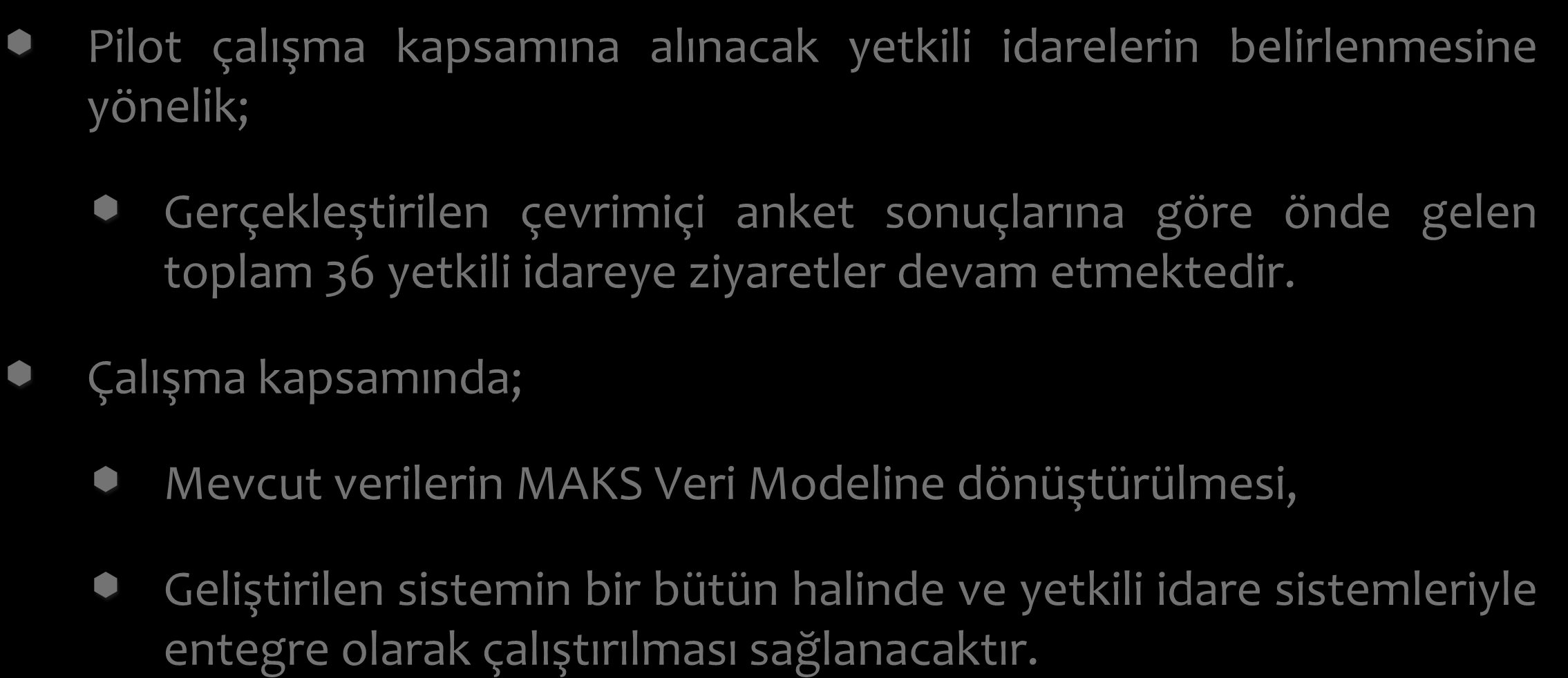 II. Pilot Çalışma Pilot çalışma kapsamına alınacak yetkili idarelerin belirlenmesine yönelik; Gerçekleştirilen çevrimiçi anket sonuçlarına göre önde gelen toplam 36 yetkili idareye ziyaretler devam