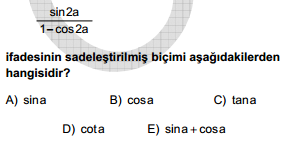 006 ÖSS sin a = sin a.cos a ve cos a = 1 sin a değerleri yerlerine yazılırsa; sina 1 cosa = sina.cosa = sina.cosa = cosa = cota 1 (1 sin a) sin a sina bulunur.