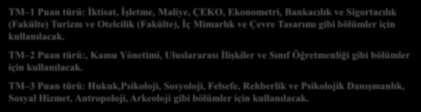 TM 2 Puan türü:, Kamu Yönetimi, Uluslararası İlişkiler ve Sınıf Öğretmenliği gibi bölümler için kullanılacak.