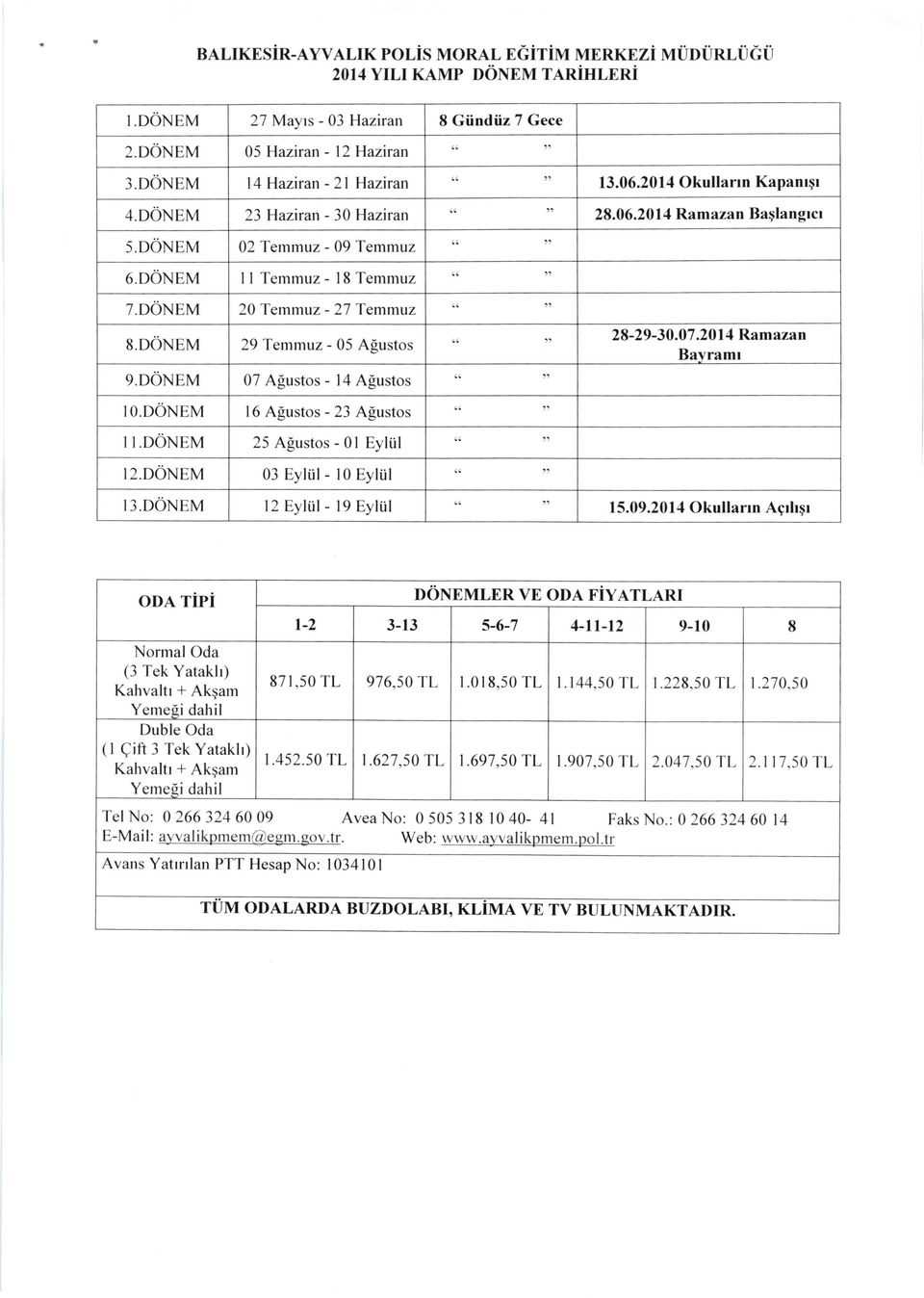 201 4 Ramazan Baglangrcr 02 Temmuz - 09 Temmuz I I Temmuz - l8 Temmuz 20 Temmuz - 27 Temmuz 28-29-30.07.