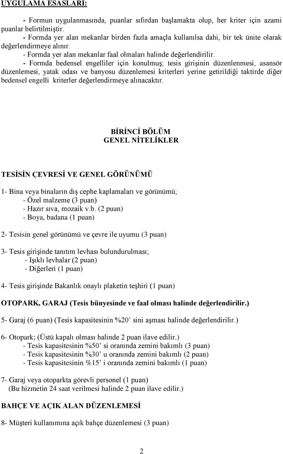 - Formda bedensel engelliler için konulmuş; tesis girişinin düzenlenmesi, asansör düzenlemesi, yatak odası ve banyosu düzenlemesi kriterleri yerine getirildiği taktirde diğer bedensel engelli