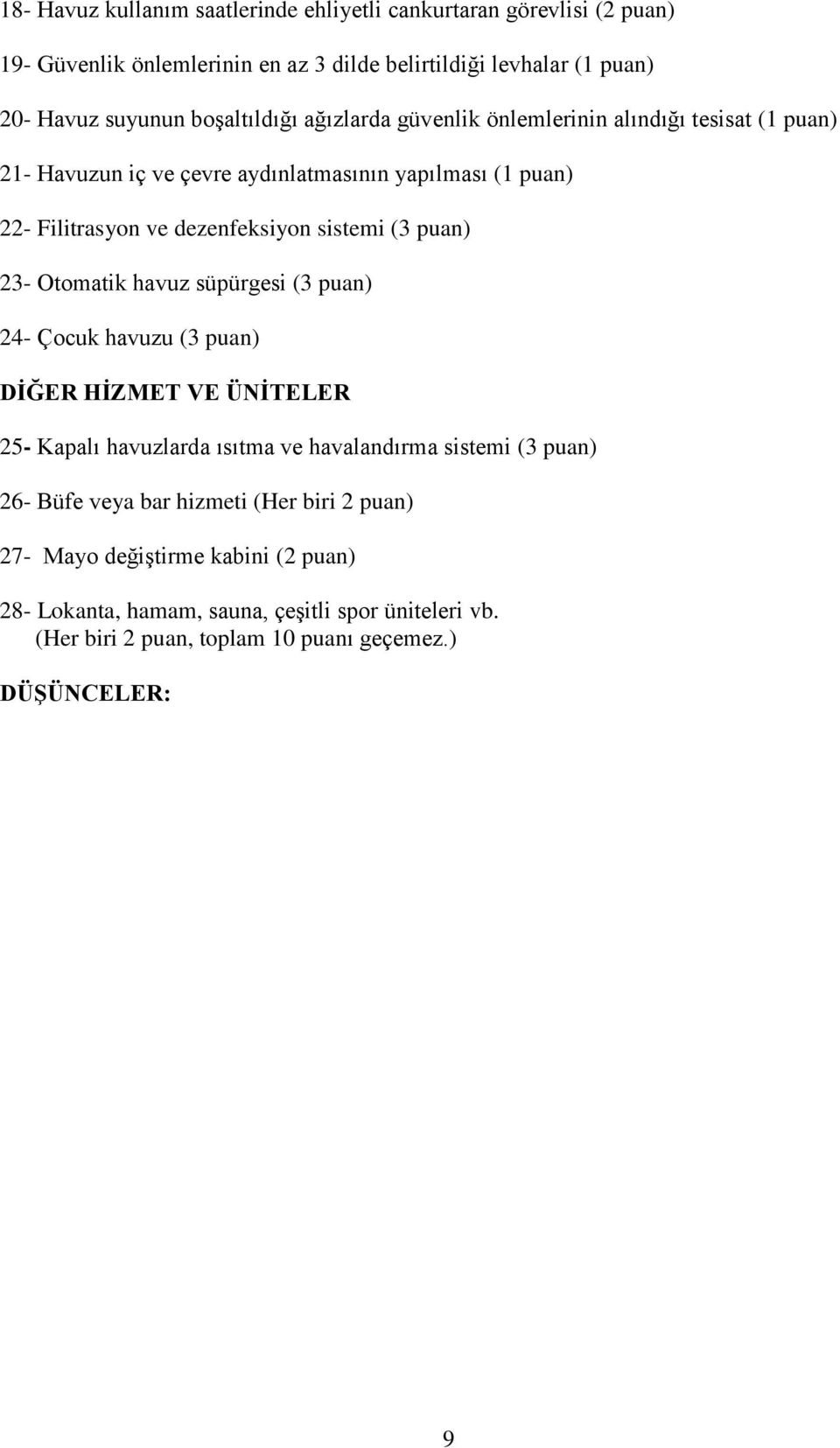 (3 puan) 23- Otomatik havuz süpürgesi (3 puan) 24- Çocuk havuzu (3 puan) DİĞER HİZMET VE ÜNİTELER 25- Kapalı havuzlarda ısıtma ve havalandırma sistemi (3 puan) 26- Büfe