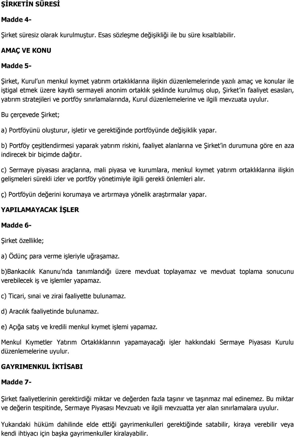 olup, Şirket in faaliyet esasları, yatırım stratejileri ve portföy sınırlamalarında, Kurul düzenlemelerine ve ilgili mevzuata uyulur.