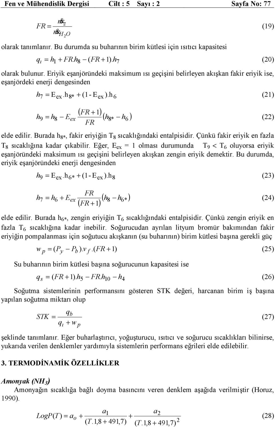 Burada h 8*, akir eriyiğin T 8 sıcaklığındaki entalpisidir. Çünkü akir eriyik en ala T 8 sıcaklığına kadar çıkabilir.