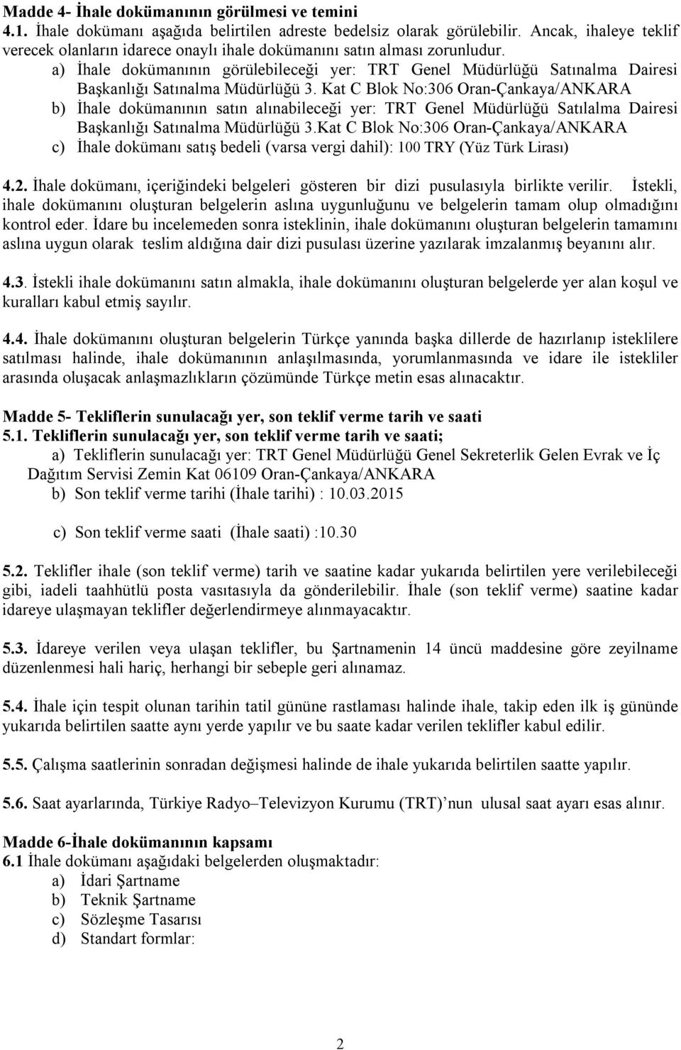 a) İhale dokümanının görülebileceği yer: TRT Genel Müdürlüğü Satınalma Dairesi Başkanlığı Satınalma Müdürlüğü 3.