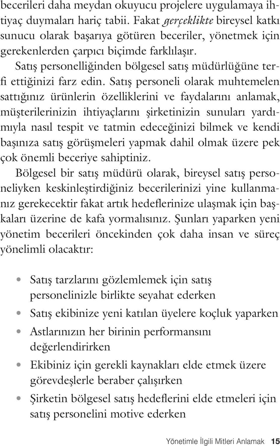 Satış personelliğinden bölgesel satış müdürlüğüne terfi ettiğinizi farz edin.